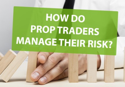 Risk Management in Prop Trading – How Prop Firms Manage Risk and Protect Capital