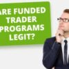 ARE FUNDED TRADER PROGRAMS LEGIT OR SCAM?