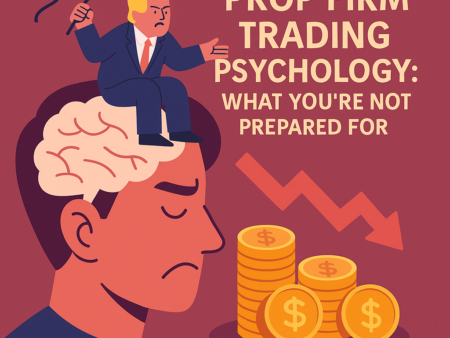 PROP FIRM TRADING PSYCHOLOGY: WHAT YOU’RE NOT PREPARED FOR