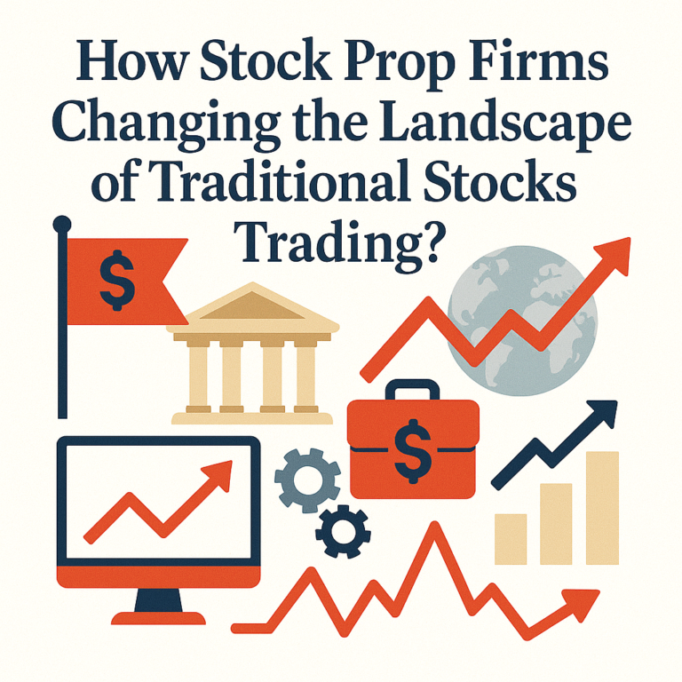 How Stock Prop Firms Changing the Landscape of Traditional Stocks Trading?