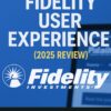 Fidelity User Experience (2025 Review)