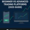 Beginner vs Advanced Trading Platforms (2025 Guide)