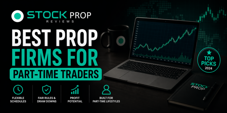Best Prop Firms for Part-Time Traders